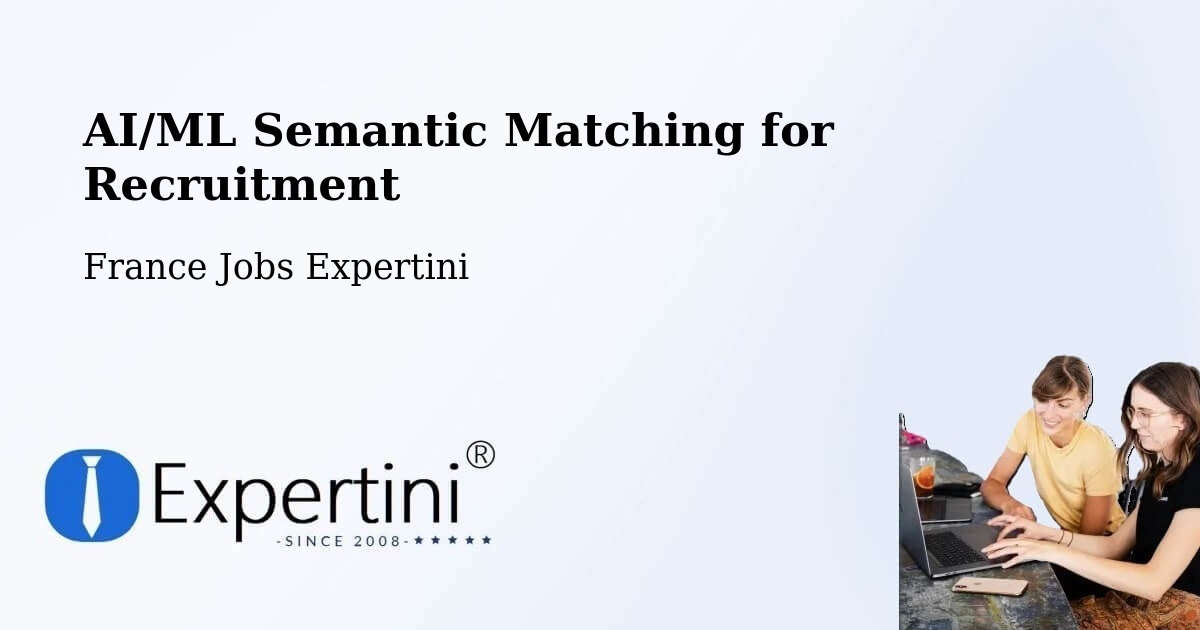AI/ML Semantic Matching for Recruitment: A Large-Scale Case Study on the Expertini Global Talent Platform – Hédé Bazouges - France Jobs Expertini
