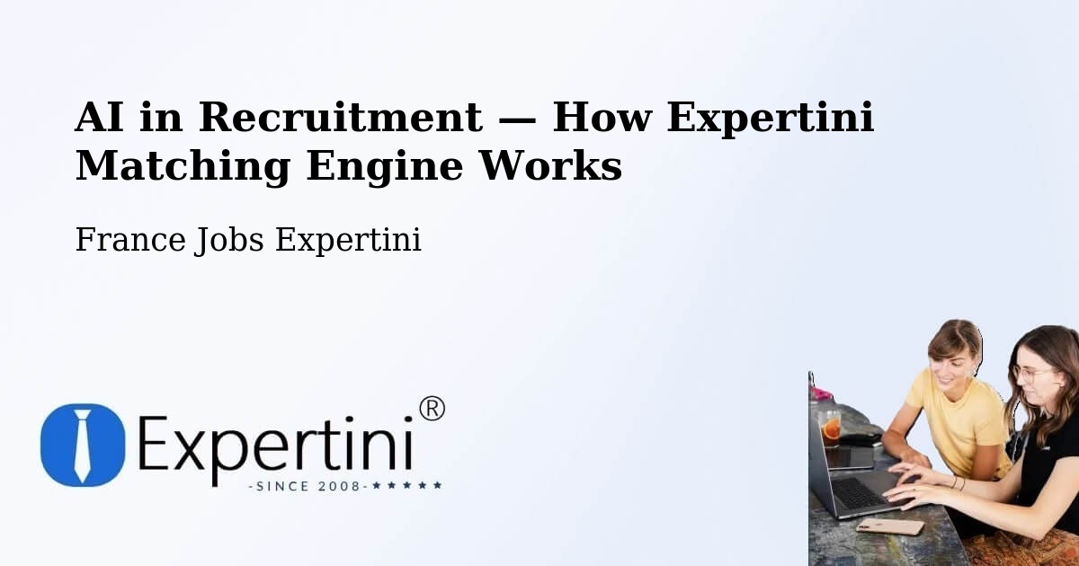 AI in Recruitment — How Expertini Matching Engine Works Hédé Bazouges — France — Expertini