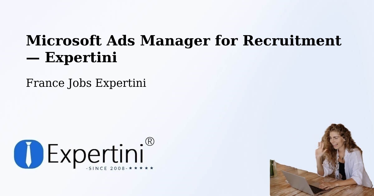 Programmatic Job Advertising: Microsoft Ads Manager – Hédé Bazouges — Hédé Bazouges, France — Expertini